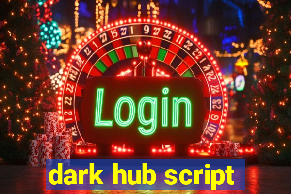 dark hub script